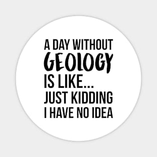 A Day Without geology Magnet